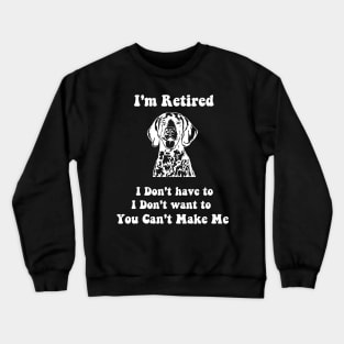 I'm Retired don't have to i don't want to pointer dog Crewneck Sweatshirt